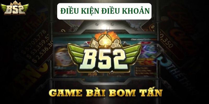 Một số điều kiện khi tham gia rút tiền tại B52club