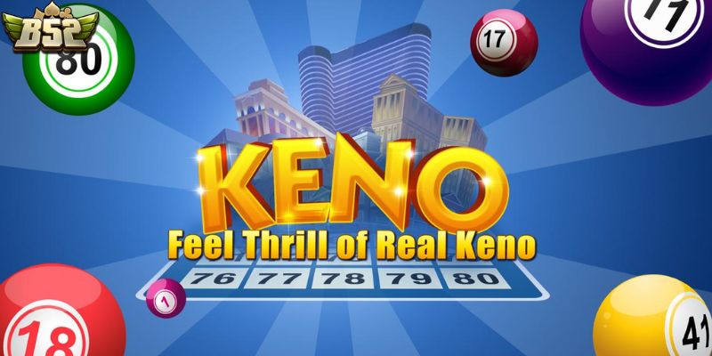 Điểm mạnh nổi bật của Keno