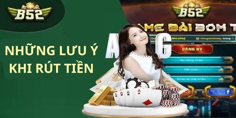 Những lưu ý trong quá trình thực hiện khi rút tiền B52club
