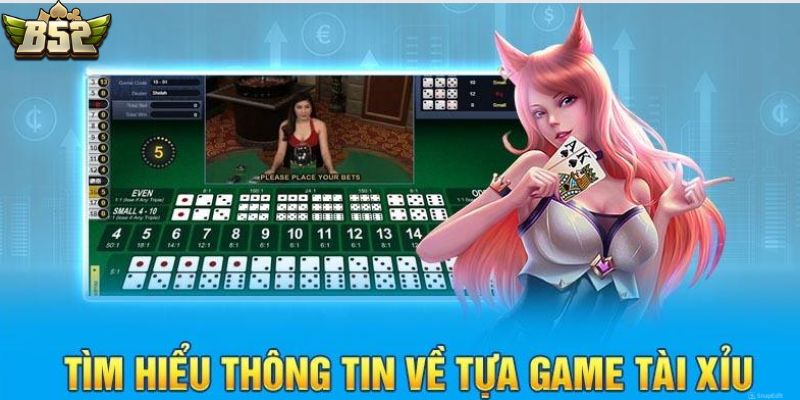 Tổng quan chi tiết về game tài xỉu B52